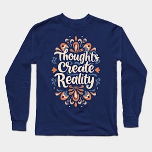 Thoughts create reality Long Sleeve T-Shirt